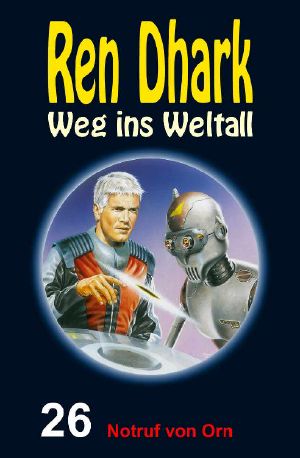 [Ren Dhark - Weg ins Weltall 26] • Notruf von Orn